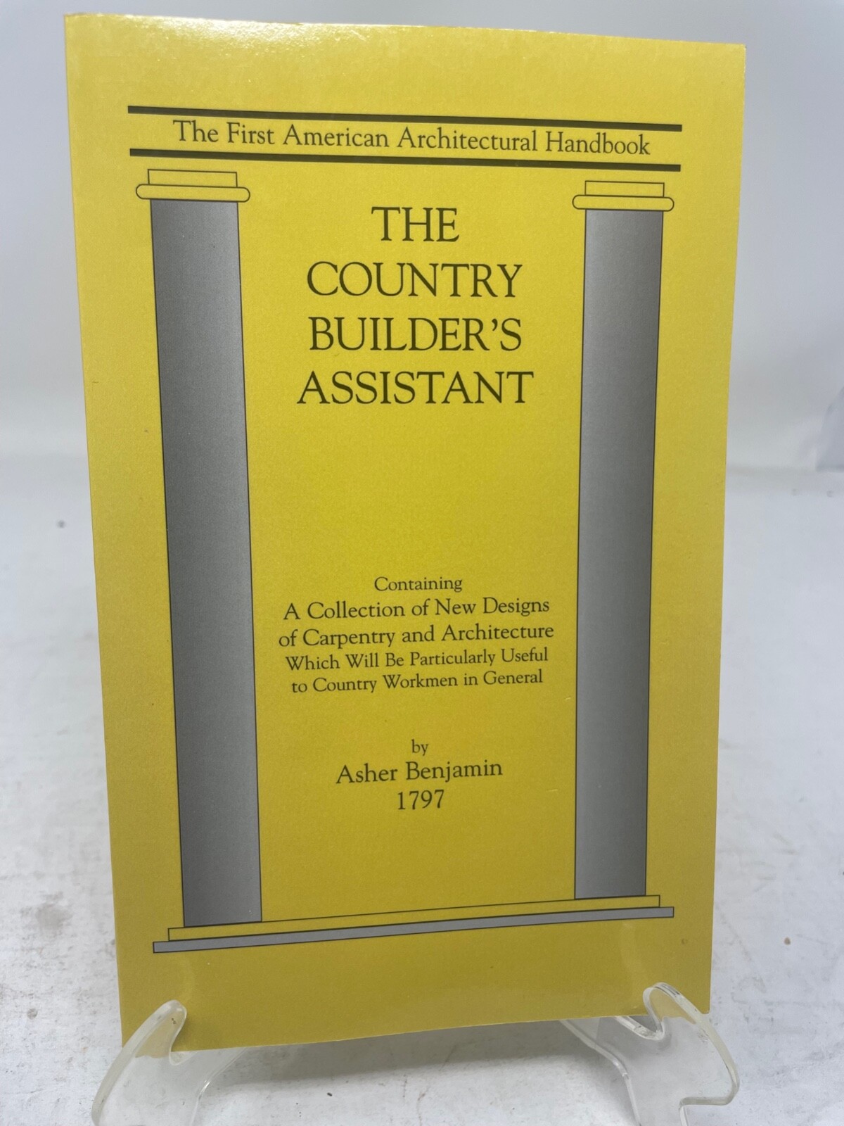 The Country Builder’s Assistant by Asher Benjamin 1st US Architect Handbook 1989