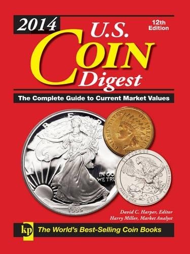 2014 U.S. COIN DIGEST: THE COMPLETE GUIDE TO CURRENT By David C. Harper & Harry