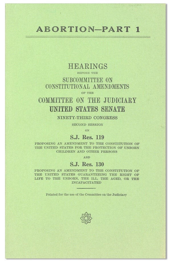 UNITED STATES SENATE / Abortion Part 1 Hearings Before the Subcommittee 1st 1974