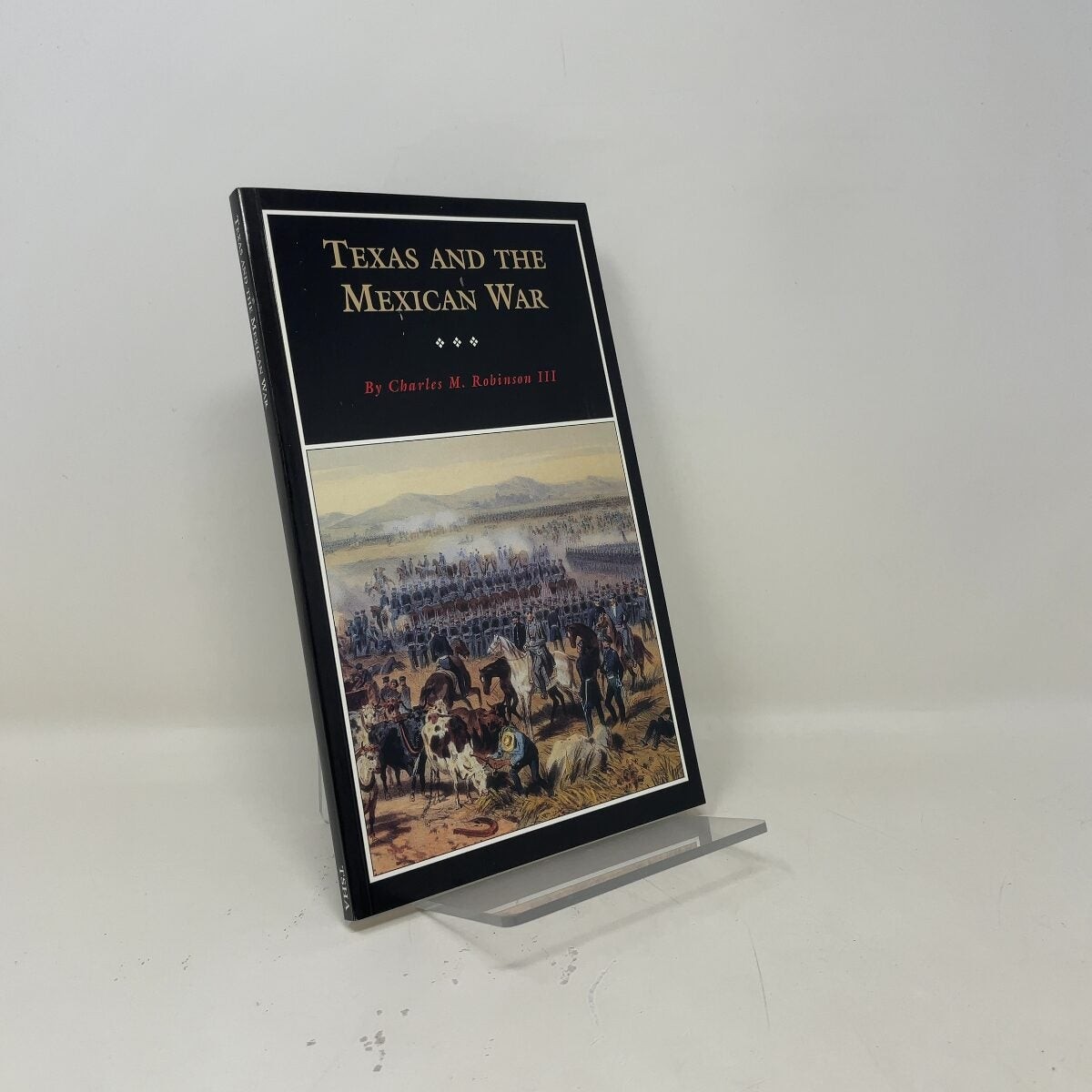 Texas and the Mexican War by Robinson III, Charles M. PB First Edition Like New