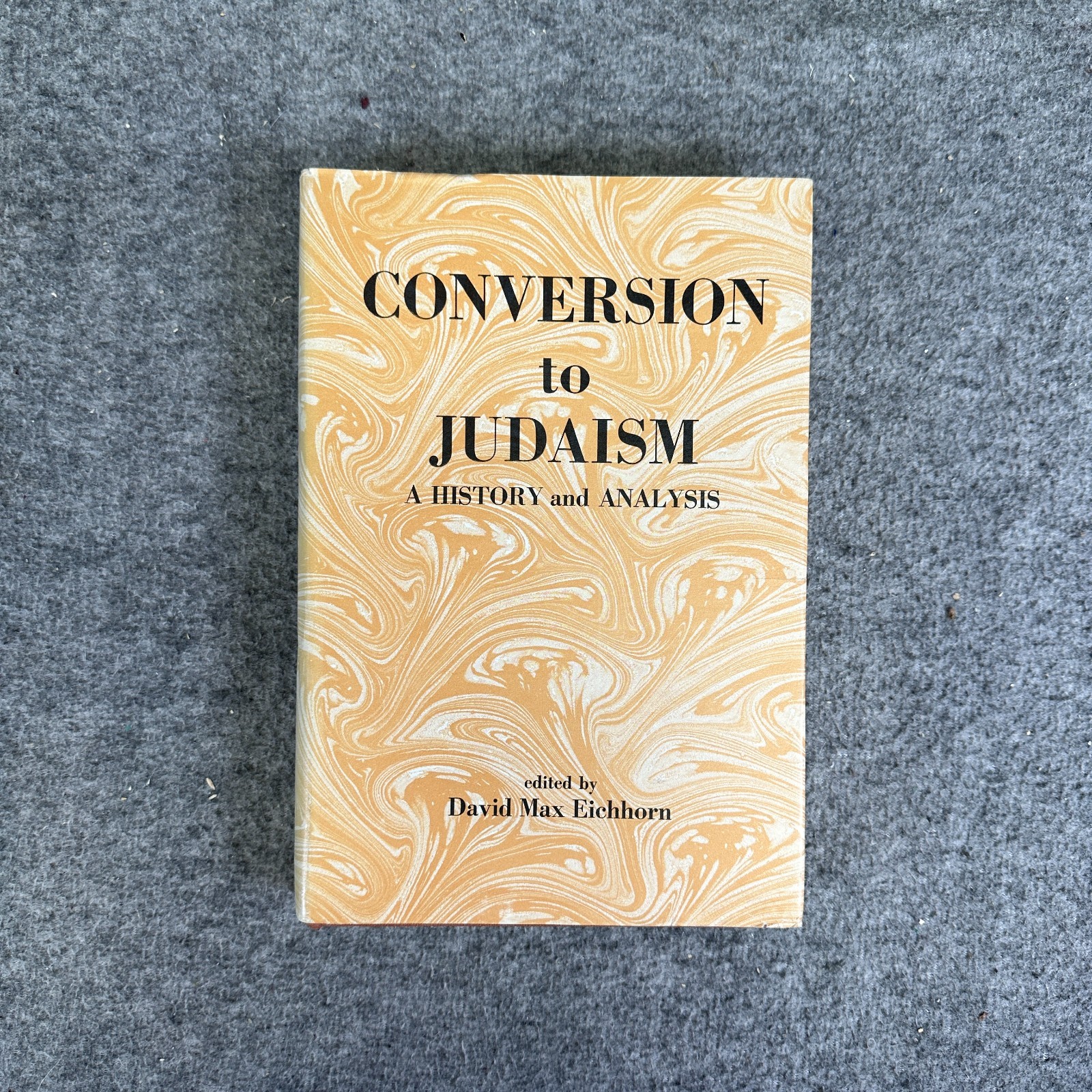 Conversion to Judaism: A History and Analysis by David Max Eichhorn 1965 HCDJ