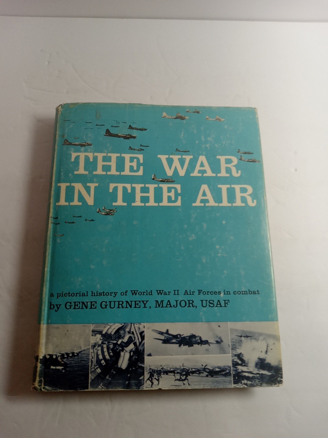 The War in the Air : WWII Air Force in Combat by Gene Gurney 1962 HCDJ
