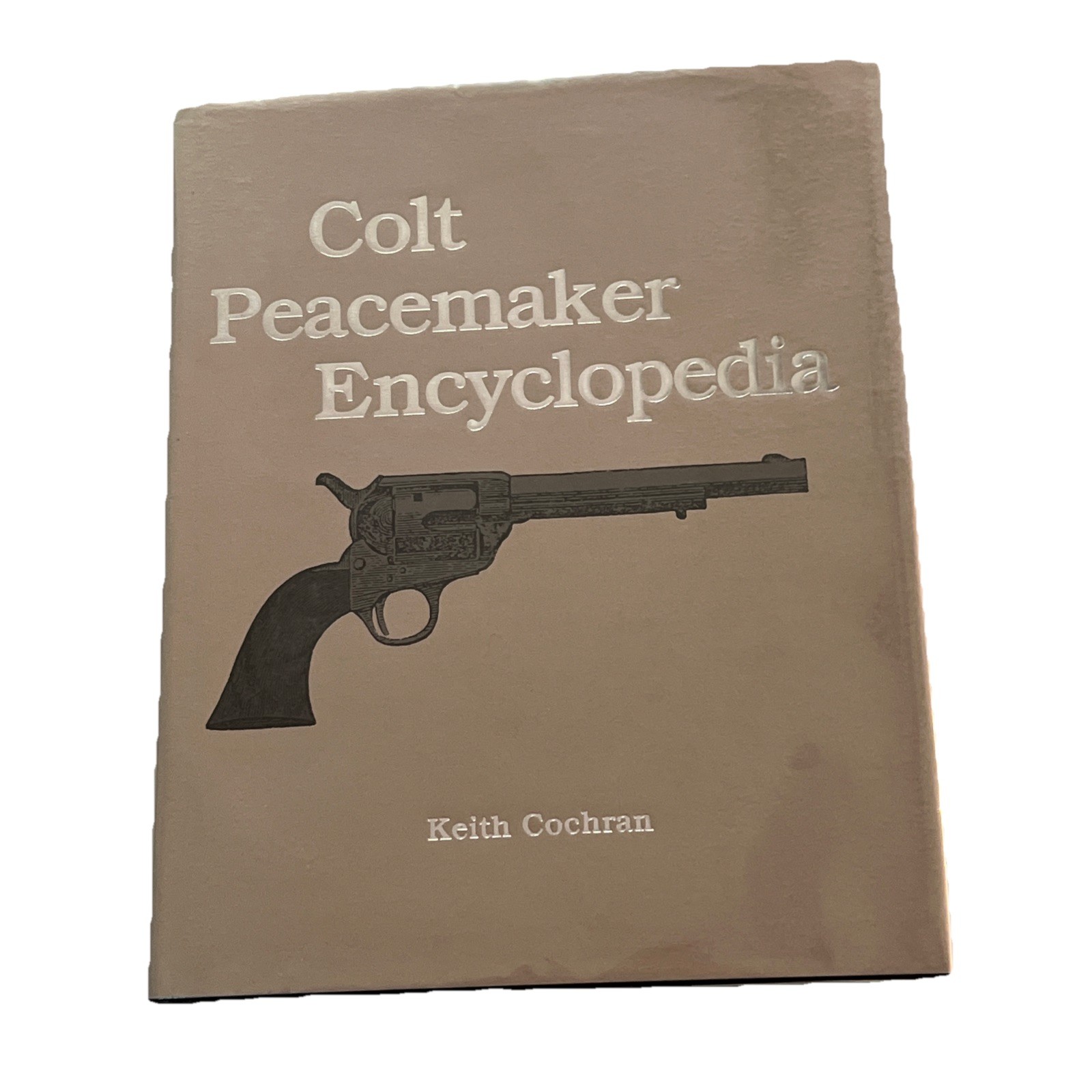 Colt Peacemaker Encyclopedia 1986 Hardcover DJ Keith Cochran Limited Edition