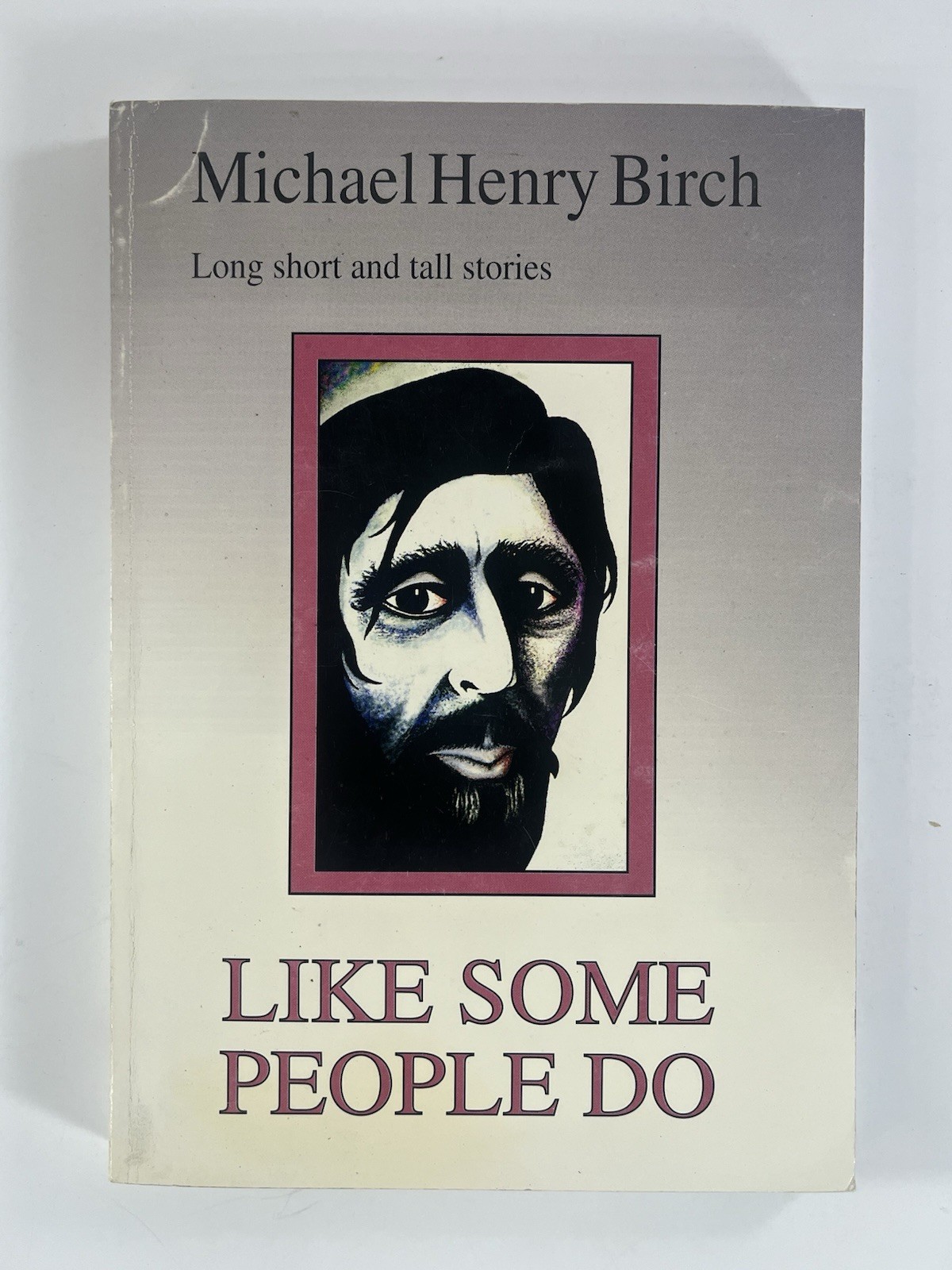 Like Some People Do ~ Michael Henry Birch ~ Signed 1993 Short Stories PB UK Pres