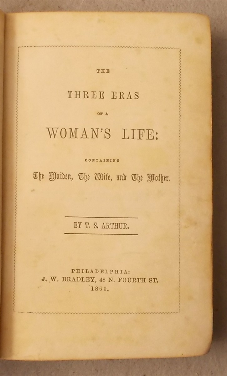 1860 THREE ERA’S OF A WOMAN’S LIFE by T.S. Arthur MAIDEN WIFE MOTHER Antique