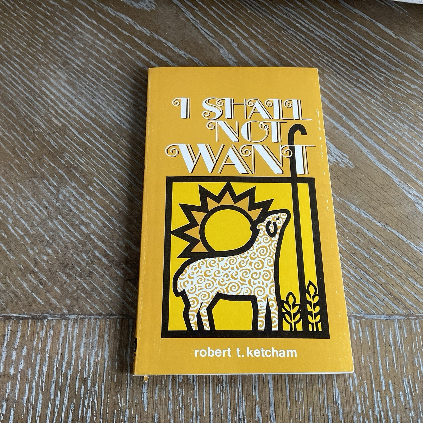 Vintage I Shall Not Want By Robert Ketchum 1972 An Exposition Of Psalm 23