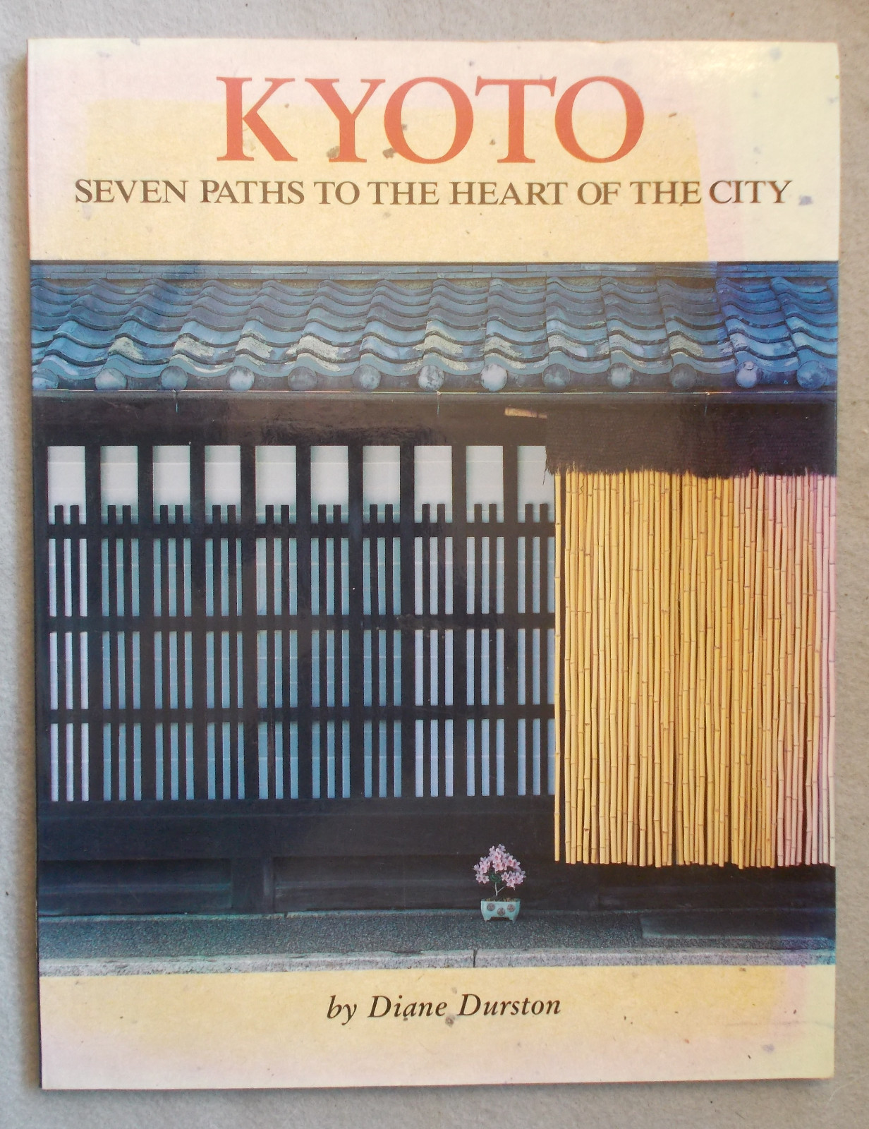 KYOTO: SEVEN PATHS TO THE HEART OF THE CITY Diane Durston PHOTOS Maps JAPAN