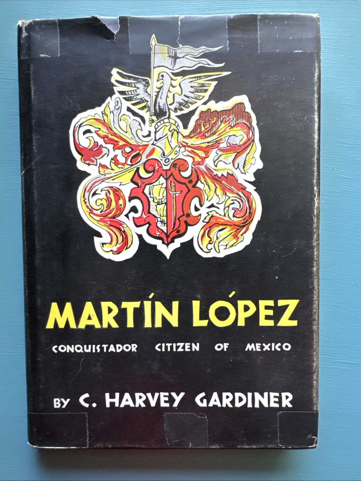 Martin Lopez : Conquistador Citizen Of Mexico 1958 1st Edition HCDJ Gardiner