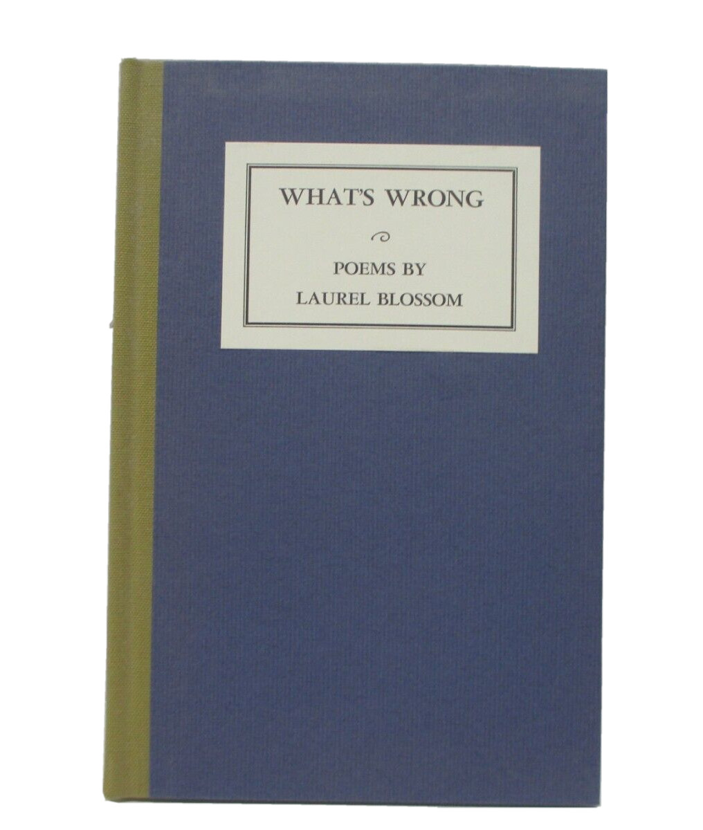 What’s Wrong Poems by Laurel Blossom 1987 Rowfant Club (Cleveland, Ohio) HC