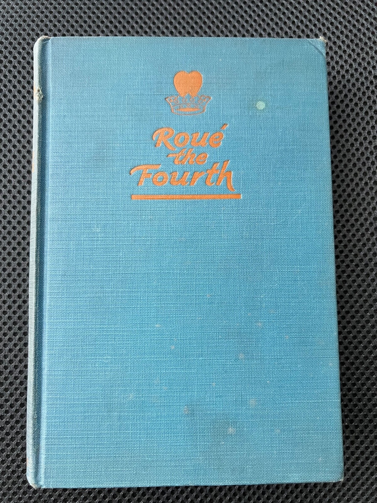 Roué The Fourth by Harold Shumate, 1934 Hardcover Book RARE