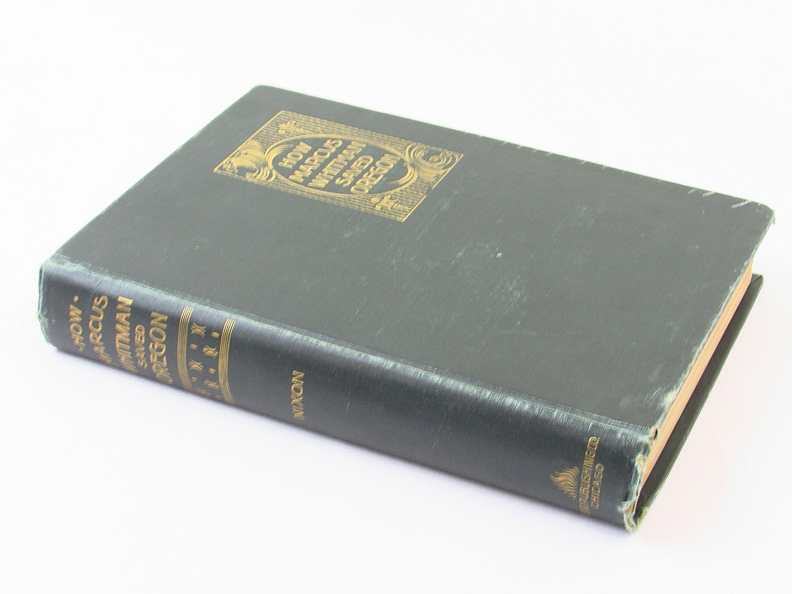 How Marcus Whitman Saved Oregon by Oliver Nixon 1895 First Edition/1st Printing