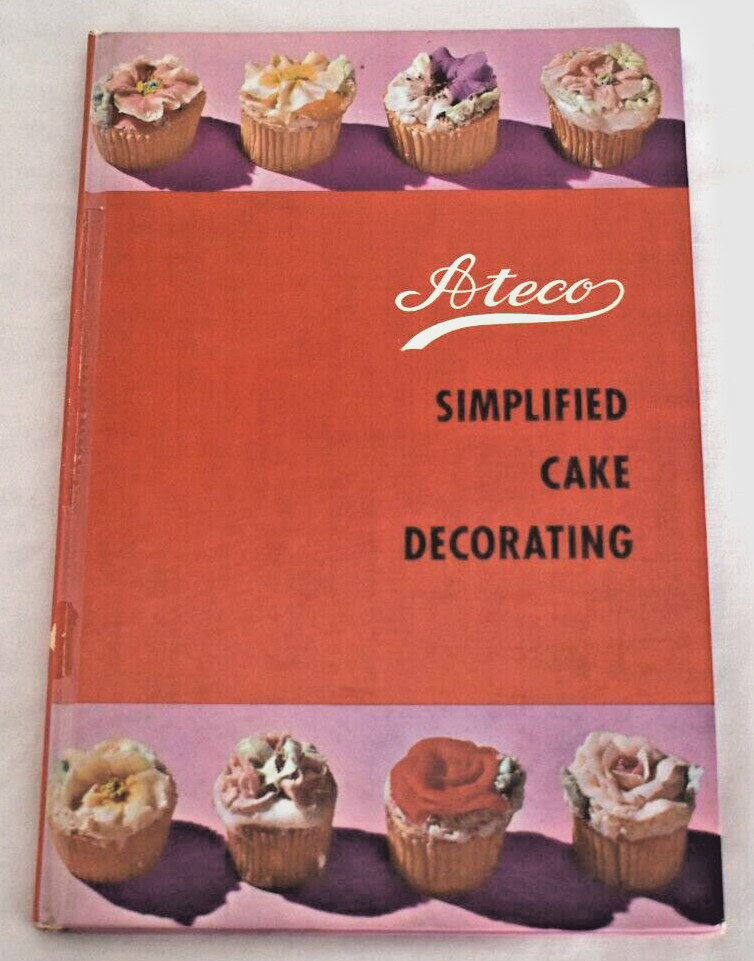 Ateco Simplified Cake Decorating 1960 Hardcover 16th Edition Elizabeth De Unda