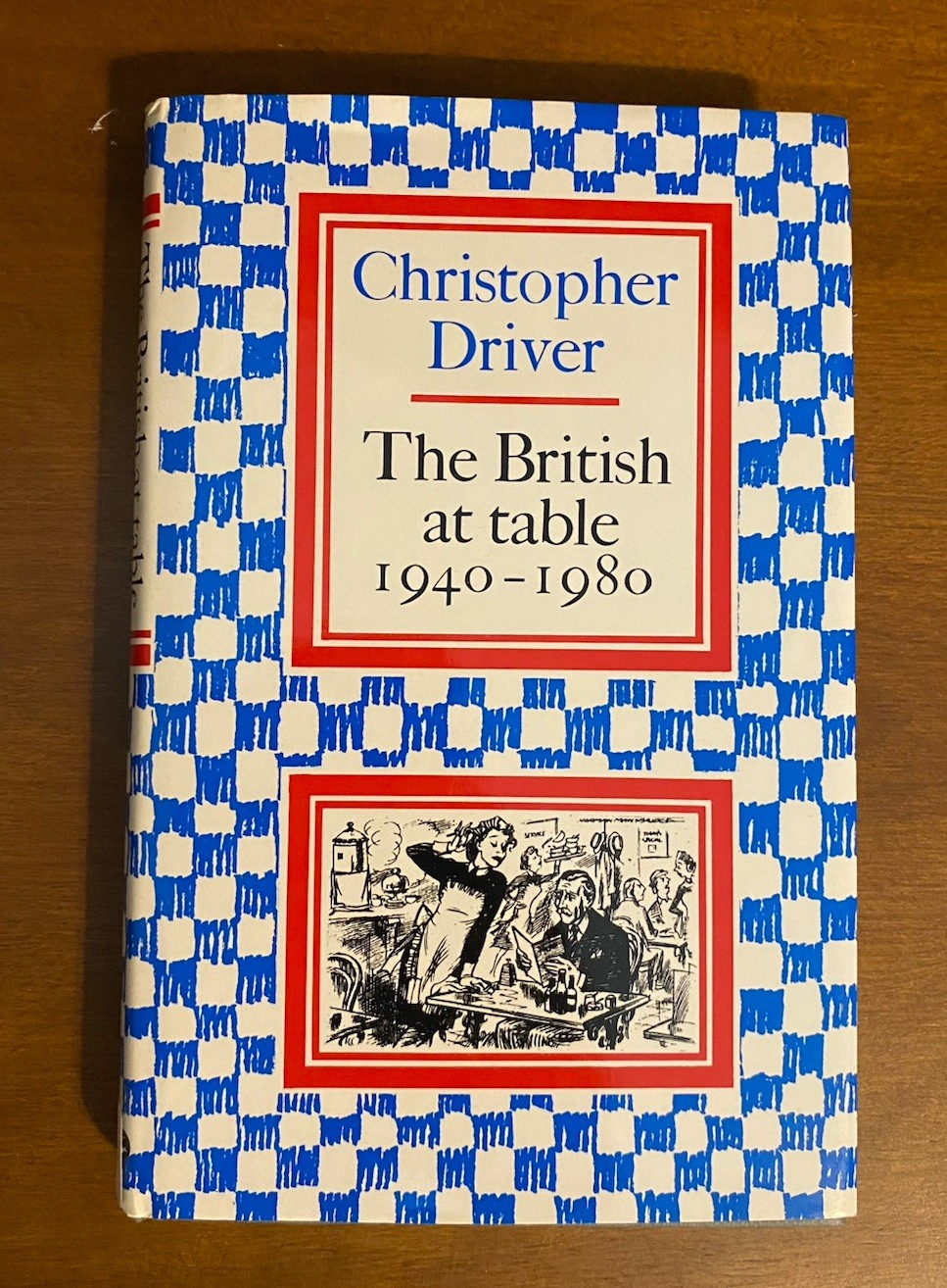 The British at Table 1940-1980 Christopher Driver 1983 HC DJ First Edition