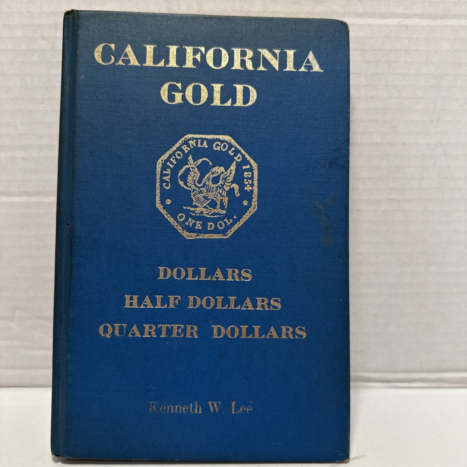 California Gold – Dollars Half Dollars Quarter Dollars – Kenneth W. Lee 1970