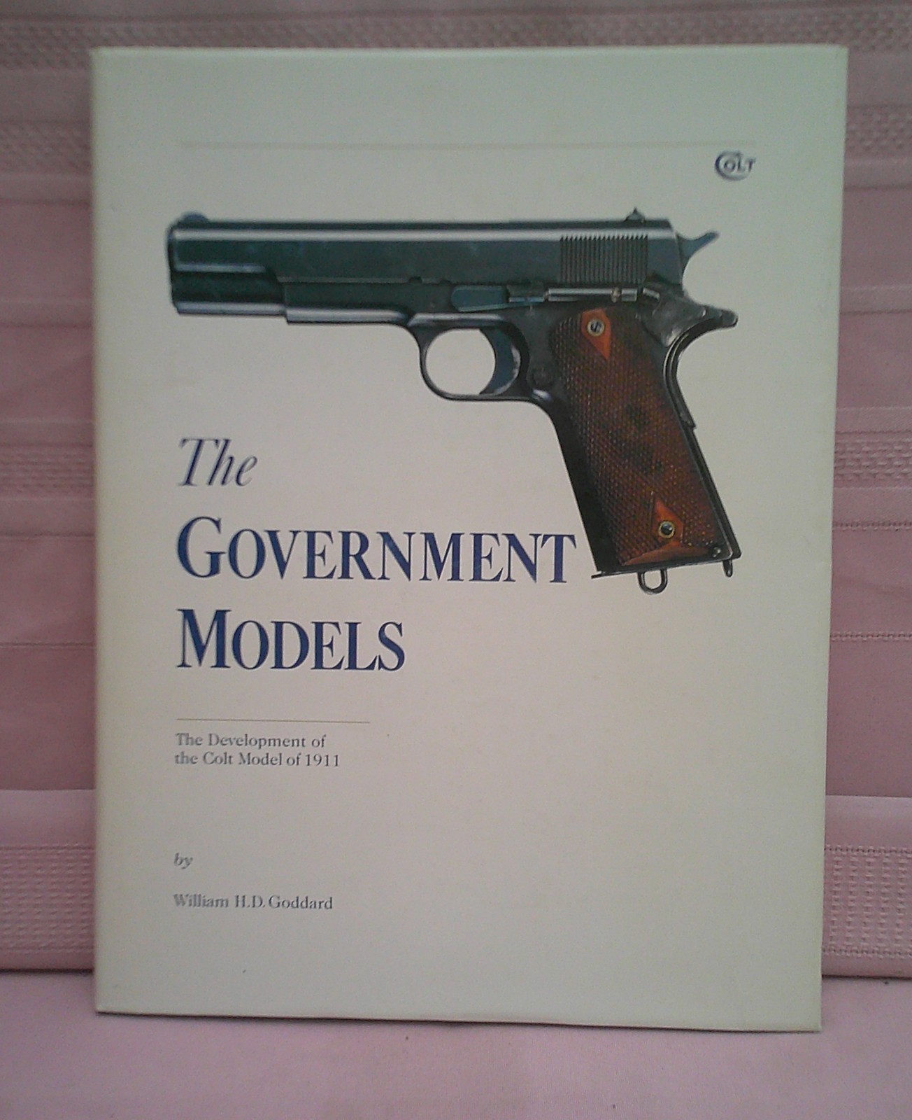 The Government Models Colt 1911 Book by W Goddard 1988 1st Edition W Dust Jacket