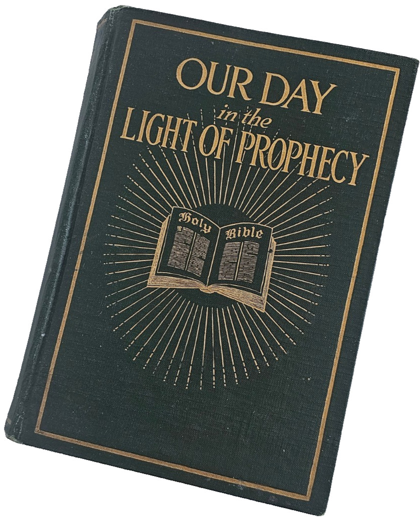 Antique 1918 OUR DAY IN THE LIGHT OF PROPHECY HC 7th Day Adventist SPICER Illus