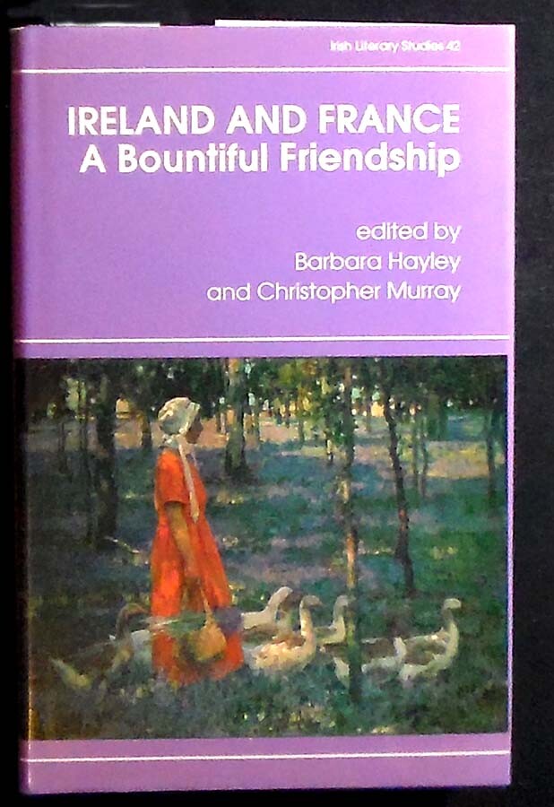 Ireland and France, A Bountiful Friendship: Literature, History, and Ideas HB/DJ