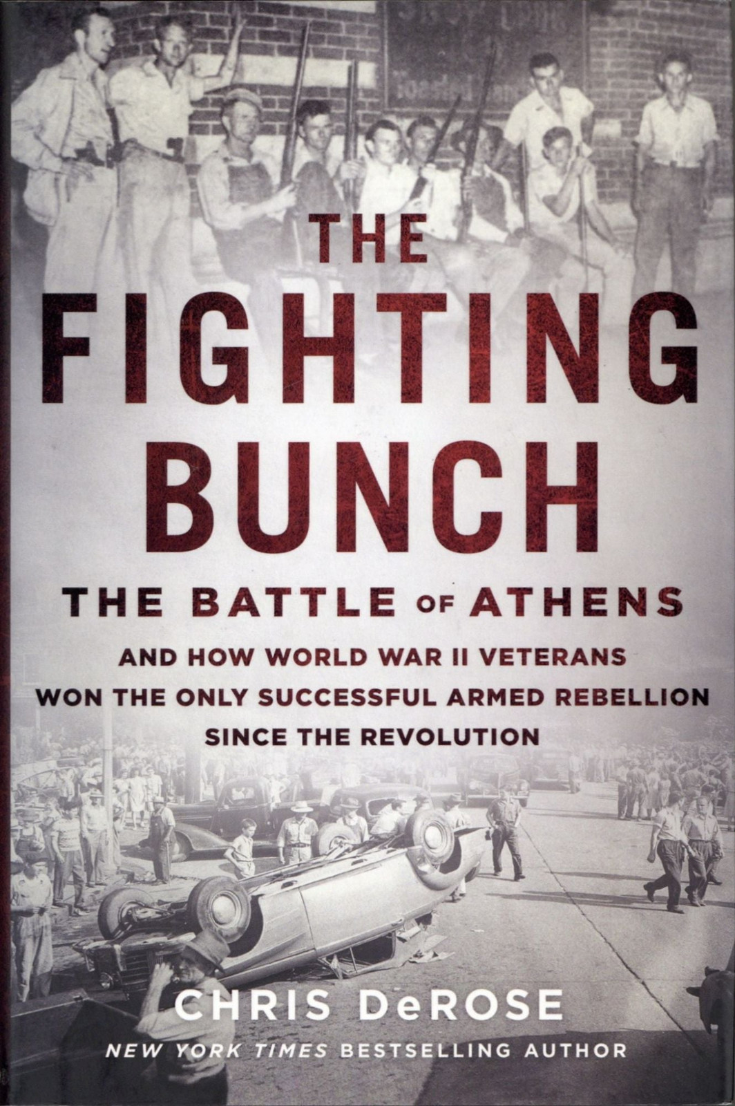 Chris DeRose / Fighting Bunch The Battle of Athens and How World War II Veterans