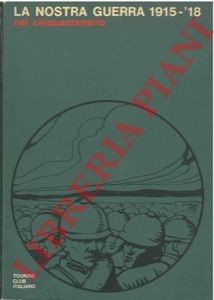 MONELLI Paolo – La nostra guerra 1915-’18 nel cinquantenario. (4-27443)