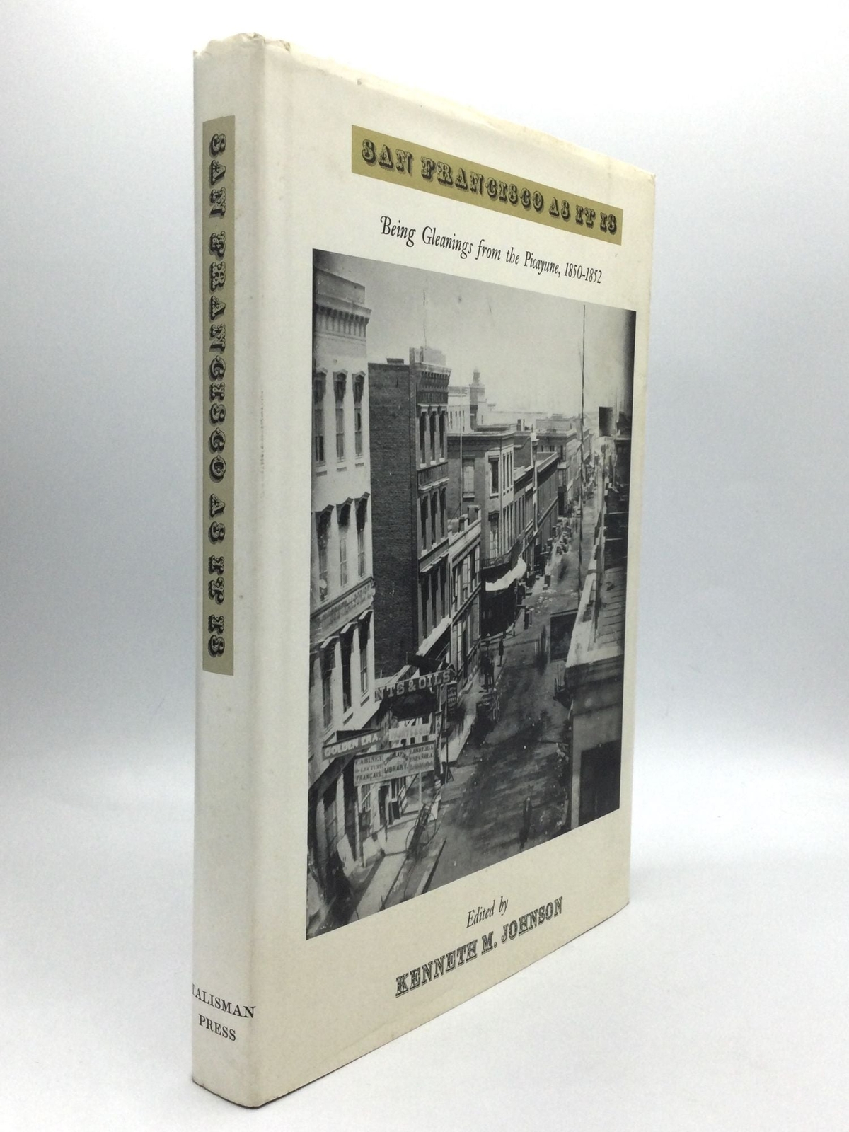 Kenneth M Johnson / SAN FRANCISCO AS IT IS Being Gleanings from the Picayune 1st