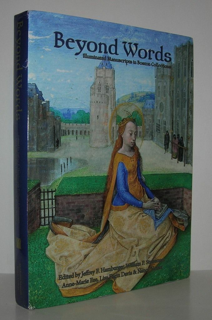 Jeffrey F Hamburger / BEYOND WORDS Illuminated Manuscripts in Boston 1st ed 2016