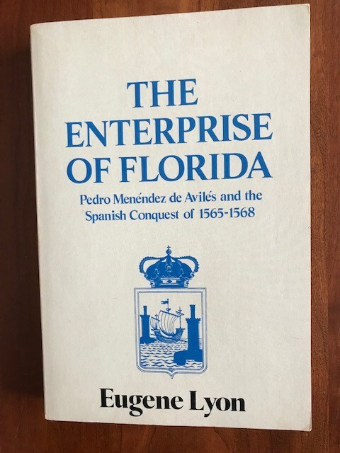 Enterprise of Florida: Pedro Menendez de Aviles & Spanish Conquest of 1565-1568