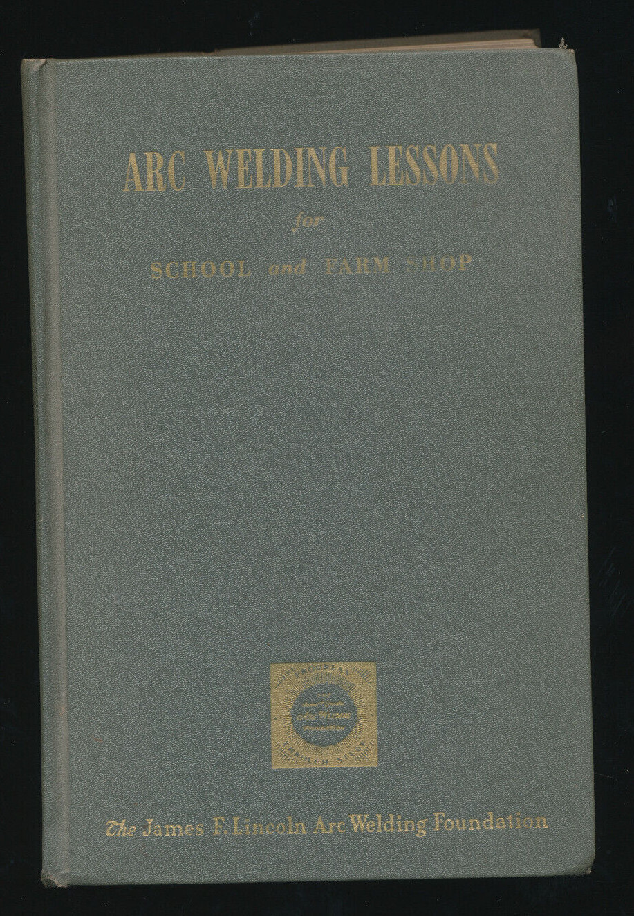 Lincoln Arc Welding Lessons For School & Farm Shop 1958 HC Book Harold L Kugler