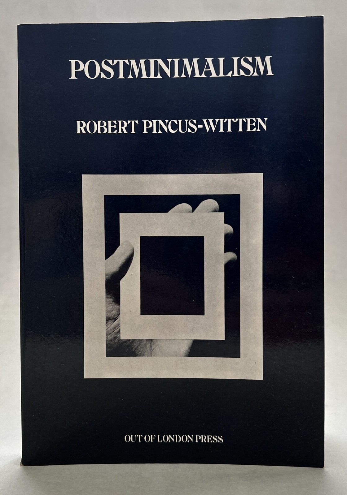 Robert Pincus-Witten / Postminimalism into Maximalism American Art 1966-1986 1st