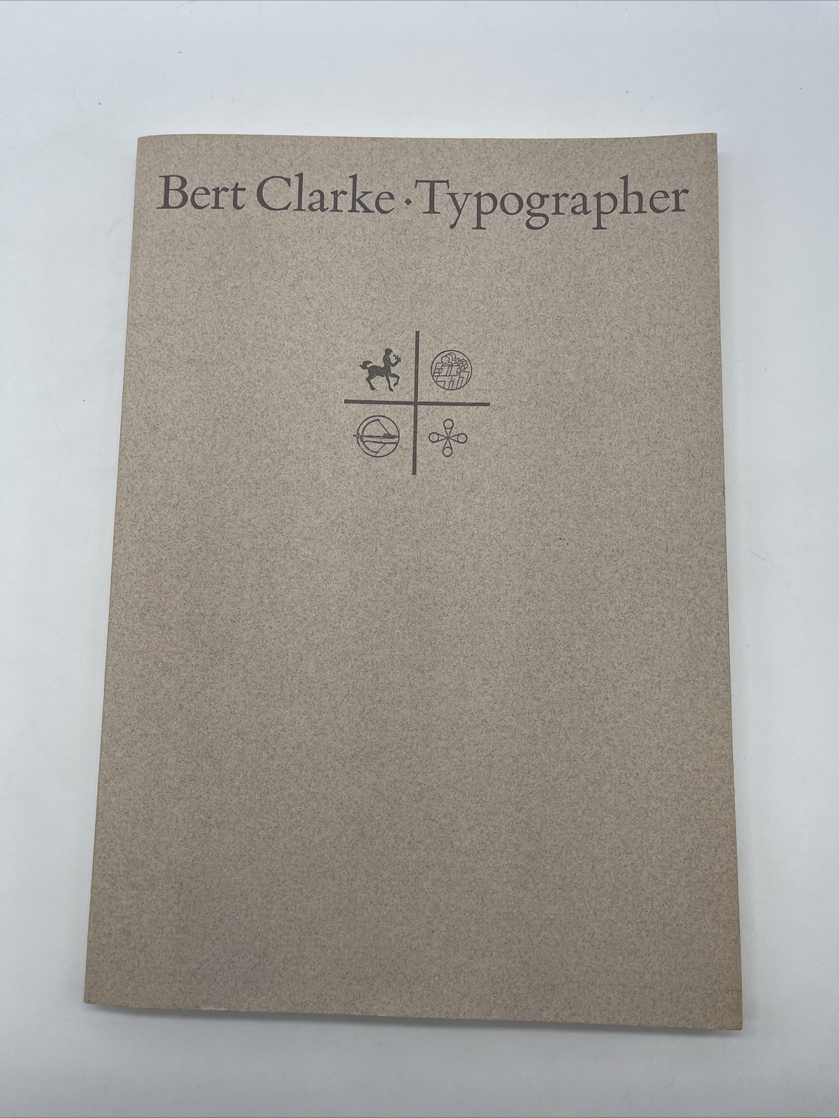 Bert Clarke. Typographer. A catalogue of an exhibition of selected works 1987