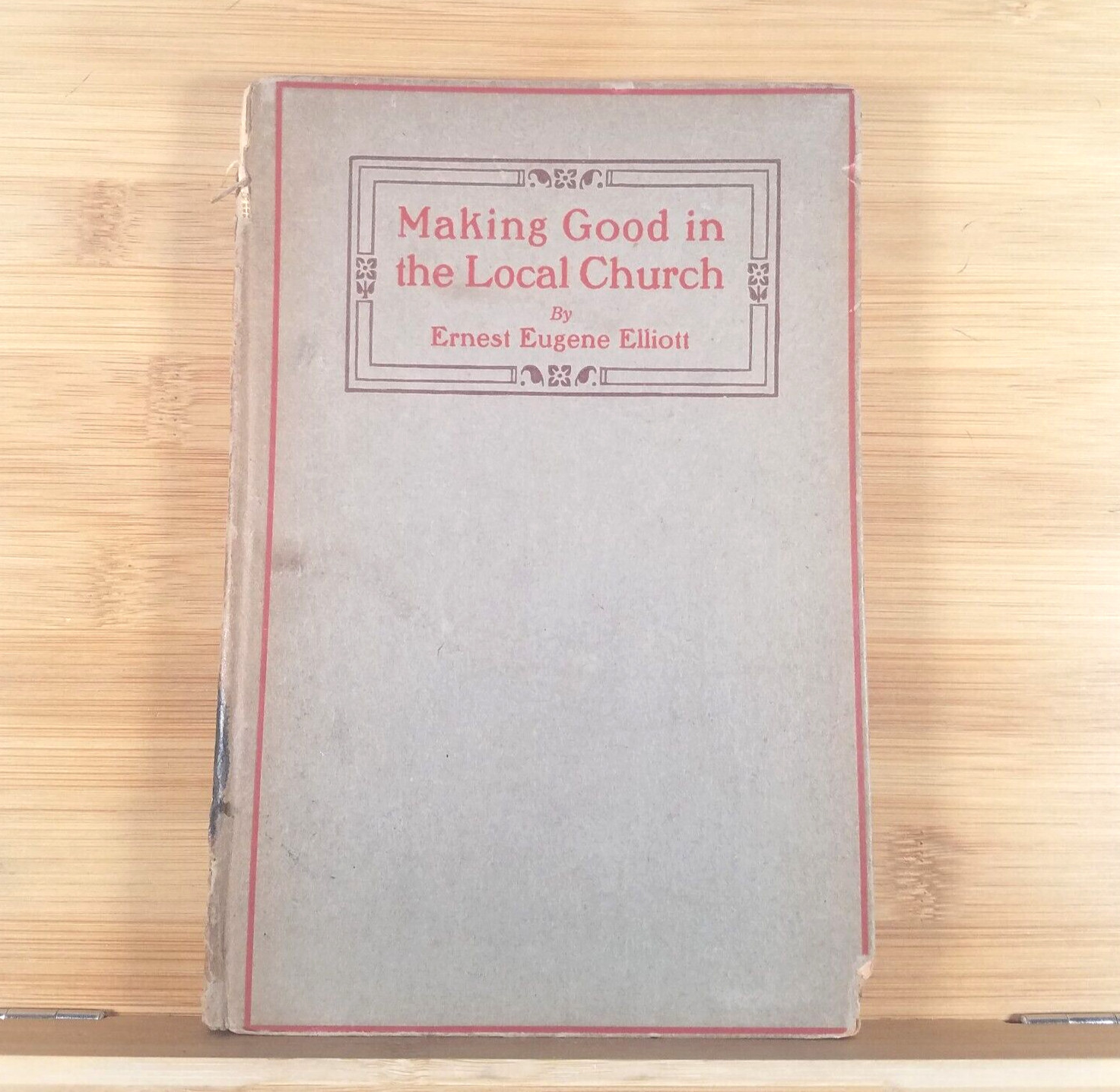 Making Good in the Local Church – 1913 Hardcover by Ernest Eugene Elliott