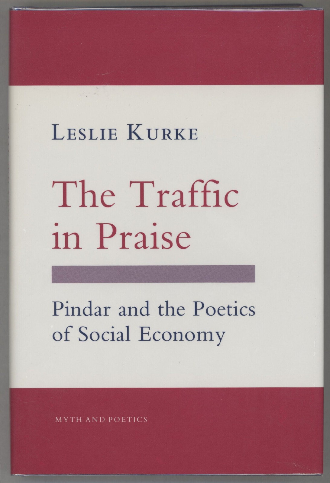 Leslie Kurke / Traffic in Praise Pindar and the Poetics of Social Economy 1st ed