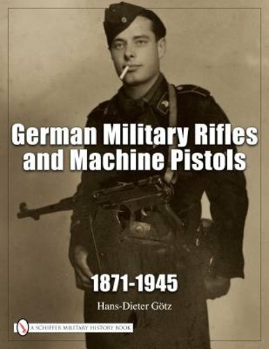 German Military Rifles & Machine Pistols 1871-1945 by Hans-Dieter Gotz: New
