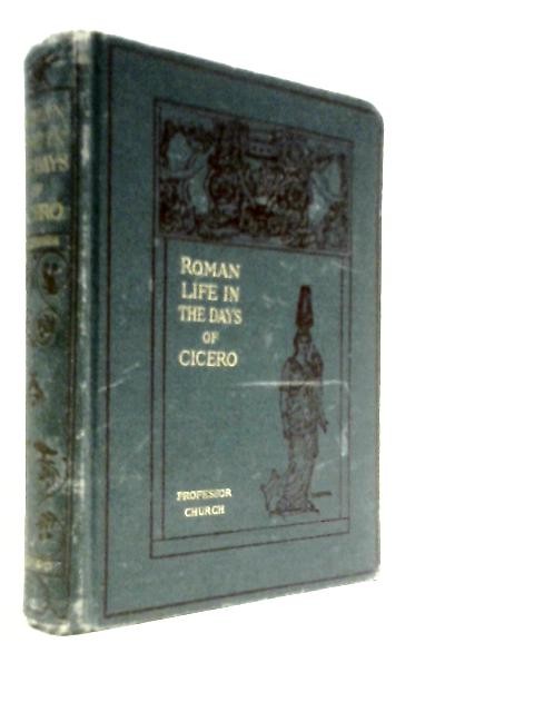 Roman Life in the Days of Cicero (Alfred J.Church – 1898) (ID:35645)