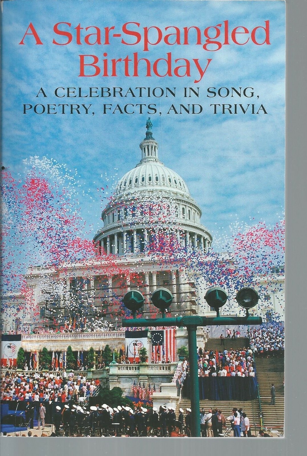 A STAR-SPANGLED BIRTHDAY A CELEBRATION IN SONG, POETRY, FACTS, AND TRIVIA