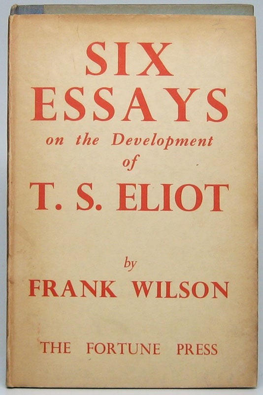 Frank WILSON / Six Essays on the Development of T.S Eliot 1st Edition 1948