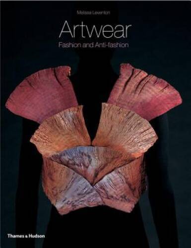 Artwear: Fashion and Anti-fashion – Paperback By Melissa Leventon – GOOD