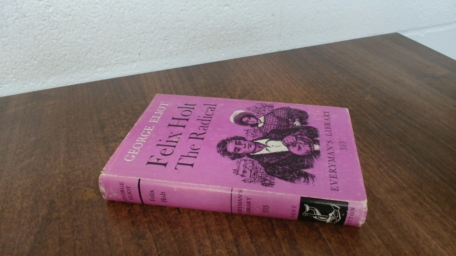Felix, Holt, The Radical, George Eliot, Dent Everymans Library Du