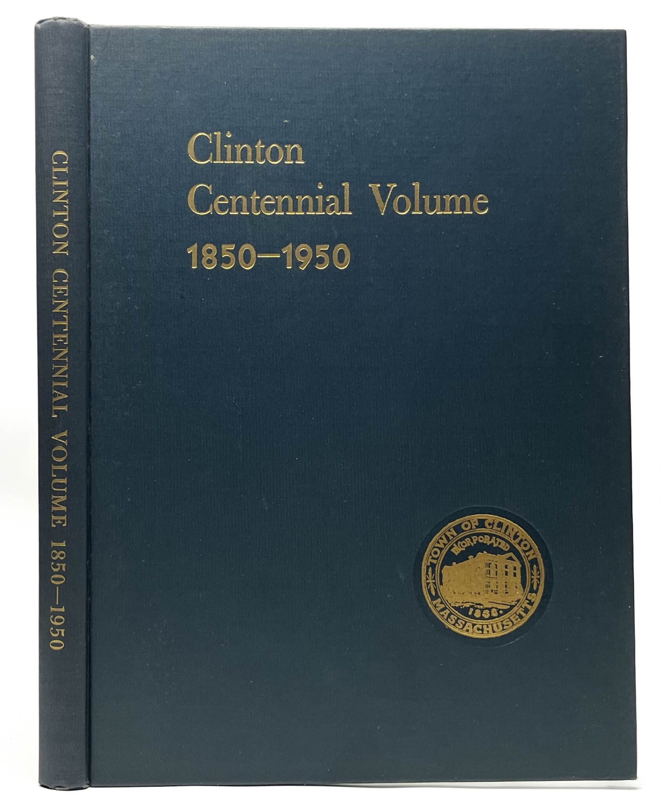 Clinton Centennial Volume 1850-1950 [Town of Clinton Massachusetts]