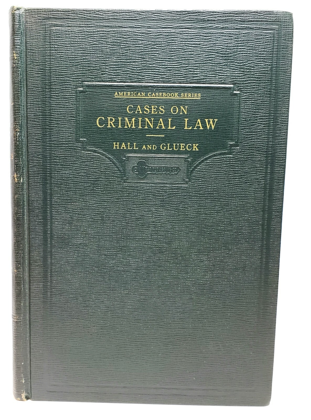 1940 Cases on Criminal Law Hall and Glueck American Casebook Series