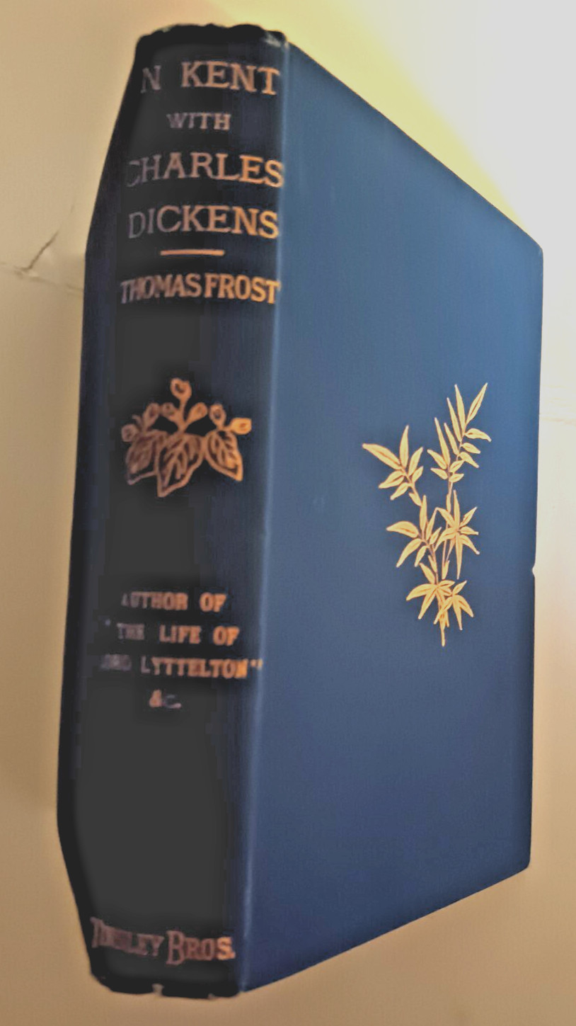 IN KENT WITH CHARLES DICKENS [1880 1st Edition] By Thomas Frost