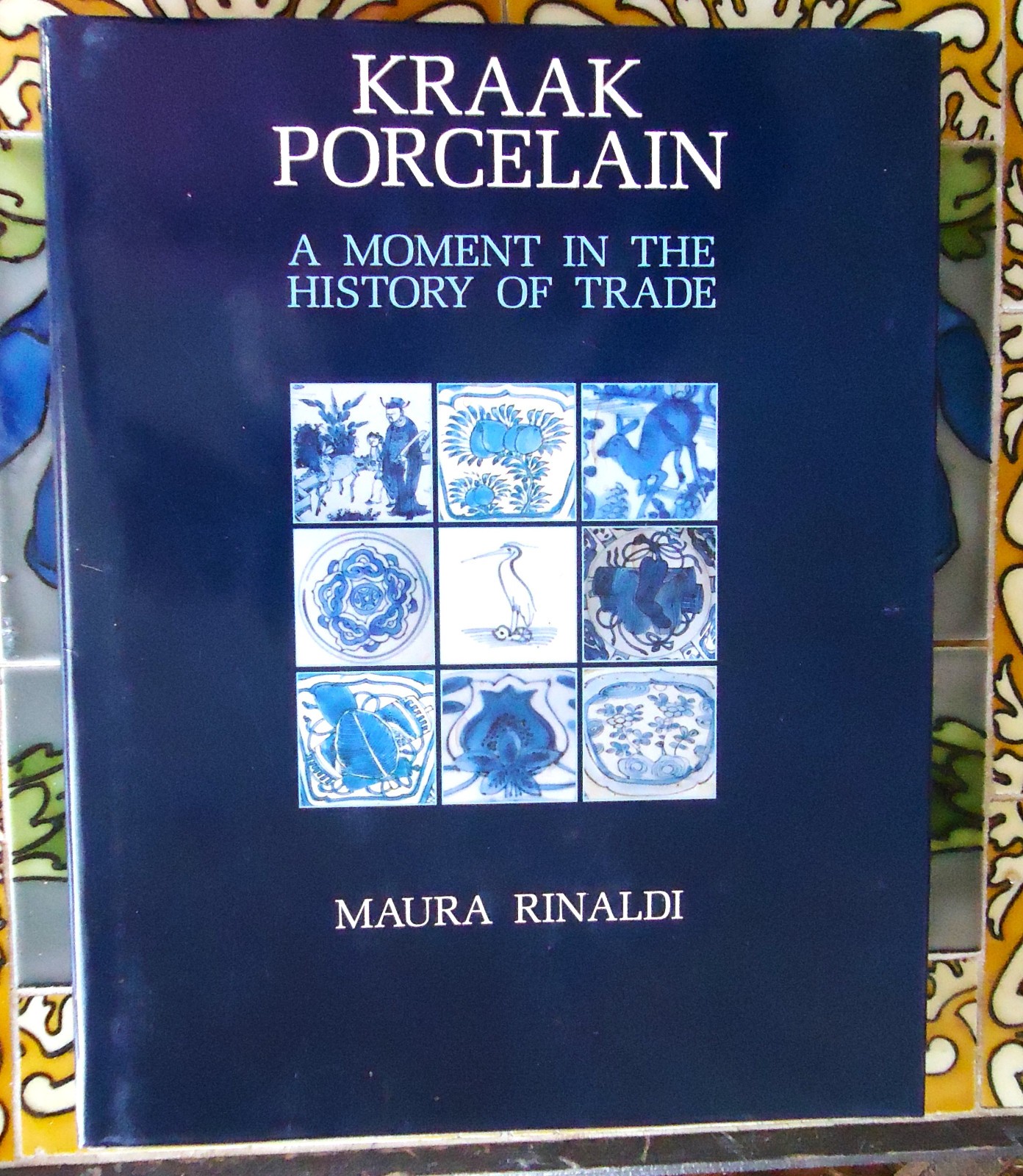 KRAAK PORCELAIN A MOMENT IN THE HISTORY OF TRADE Maura Rinaldi hardcover 1989