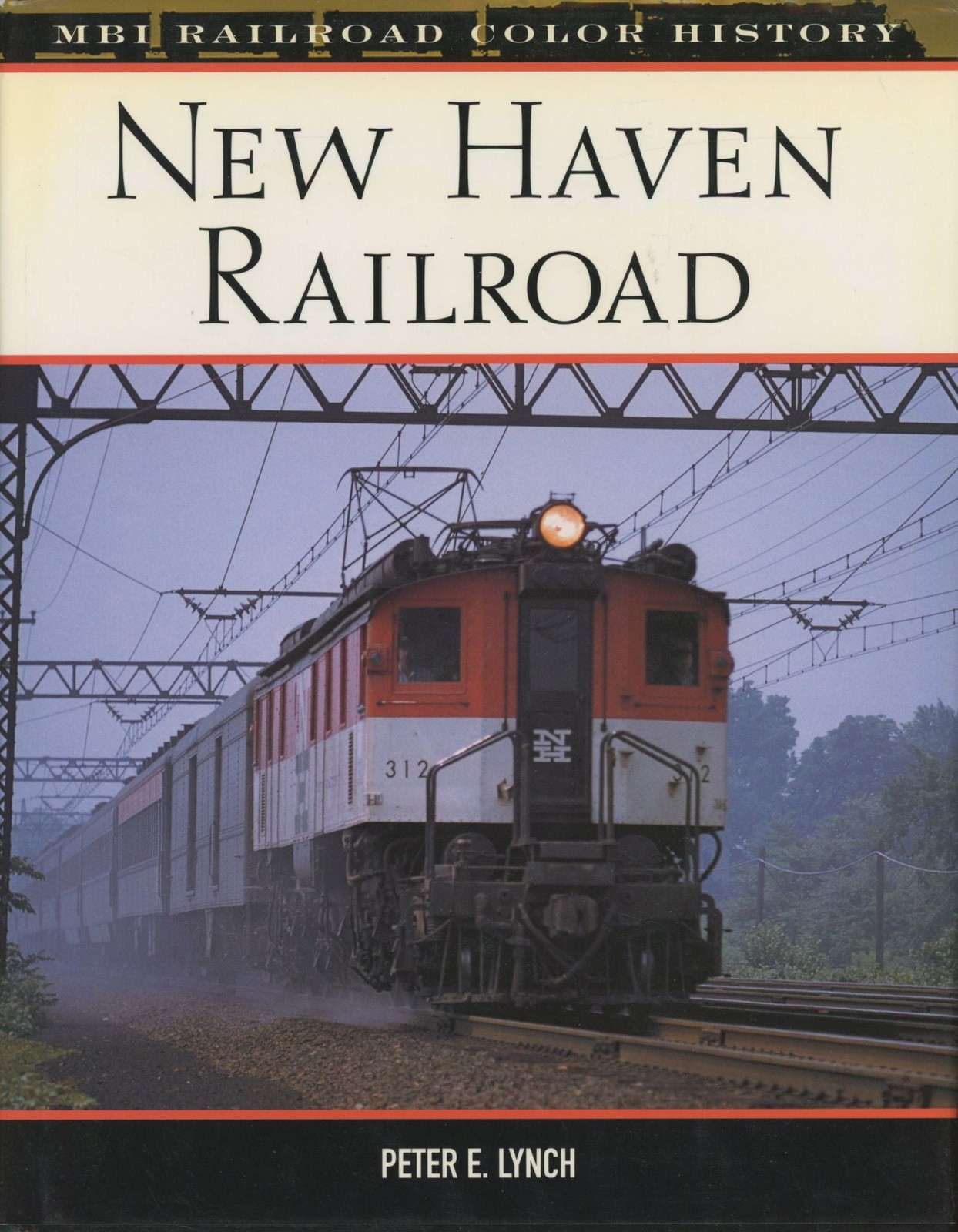 Peter E Lynch / New Haven Railroad MBI Railroad Color History series 1st ed 2003