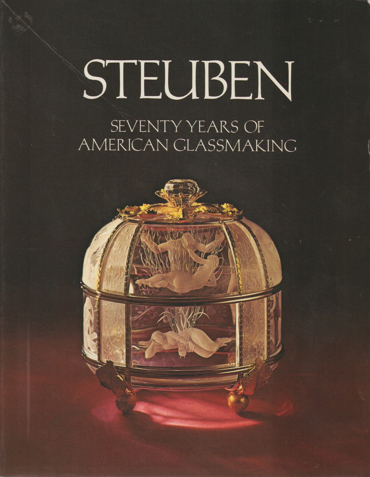 Steuben, Seventy Years of American Glassmaking by Paul Vickers Gardner,