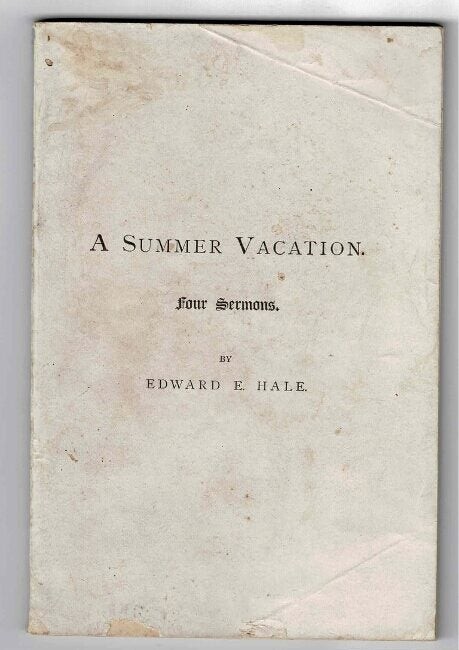 Edward Everett Hale / A summer vacation Four sermons 1st Edition 1874 Americana