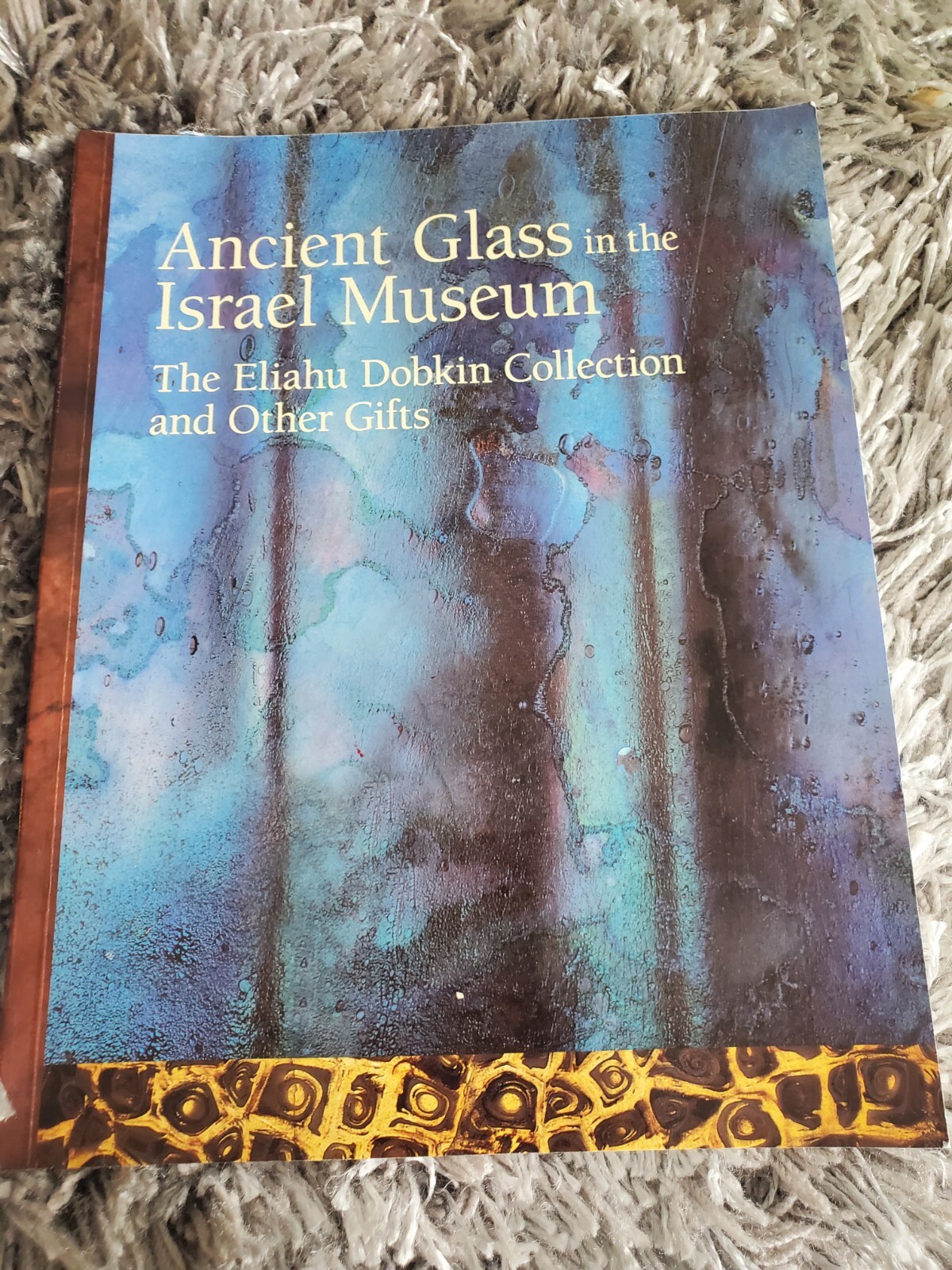 Ancient Glass in the Israel Museum: The Eliahu Dobkin Collection and Other Gifts