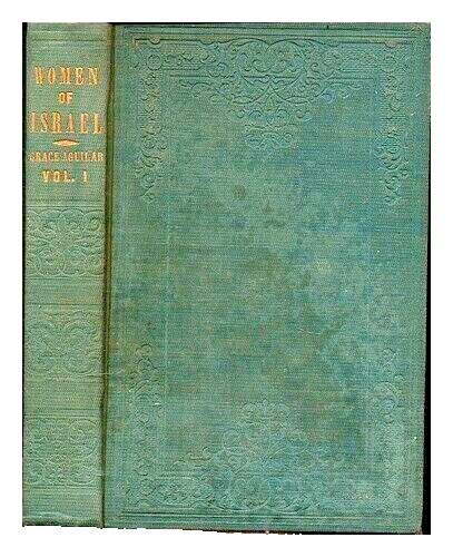 AGUILAR, GRACE (1816-1847) The women of Israel: vol. I 1851 First Ed Hardcopy