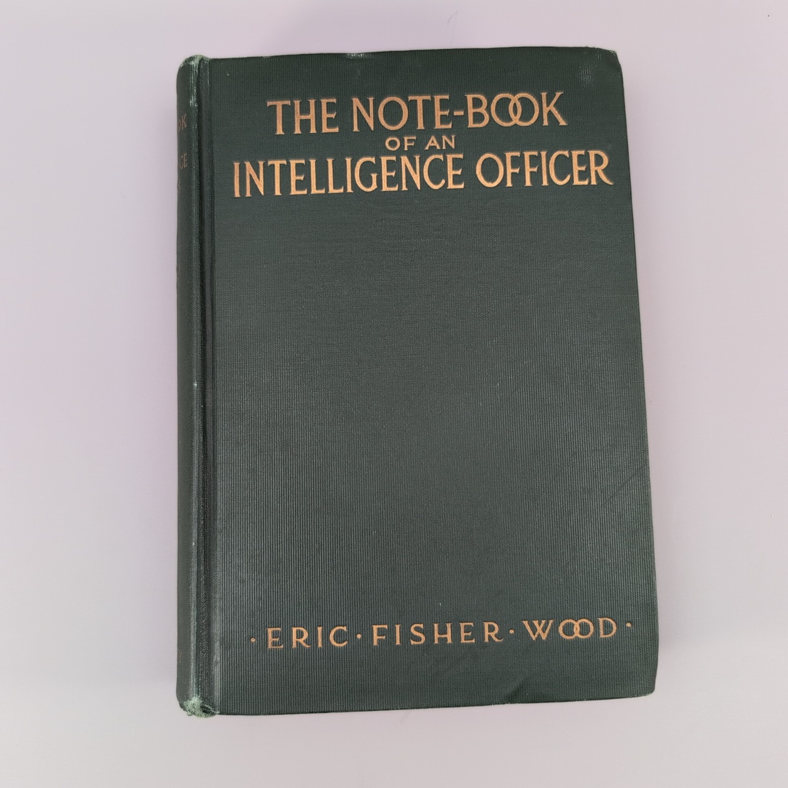 The Note-Book of an Intelligence Officer by Eric Fisher Wood 1917 1st ed HC WWI