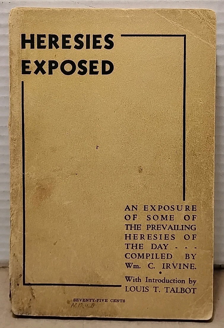 Heresies Exposed by Wm. C. Irvine – 1946 – Vintage Paperback – Loizeaux Brothers