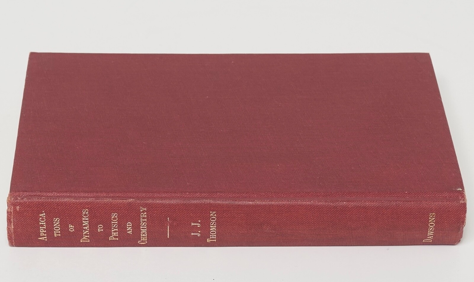 APPLICATIONS OF DYNAMICS TO PHYSICS & CHEMISTRY – J. J. Thomson – Dawsons, 1968