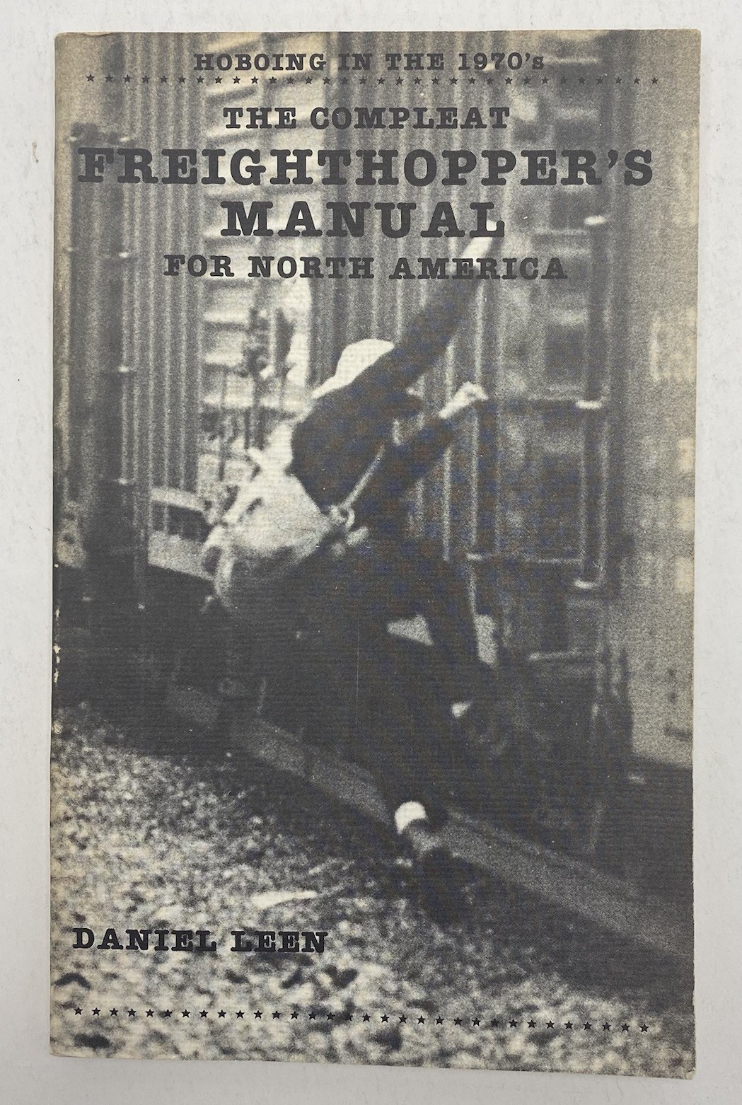 Compleat Freighthopper’s Manual NA Daniel Leen Hoboing in the 1970’s SIGNED 1st